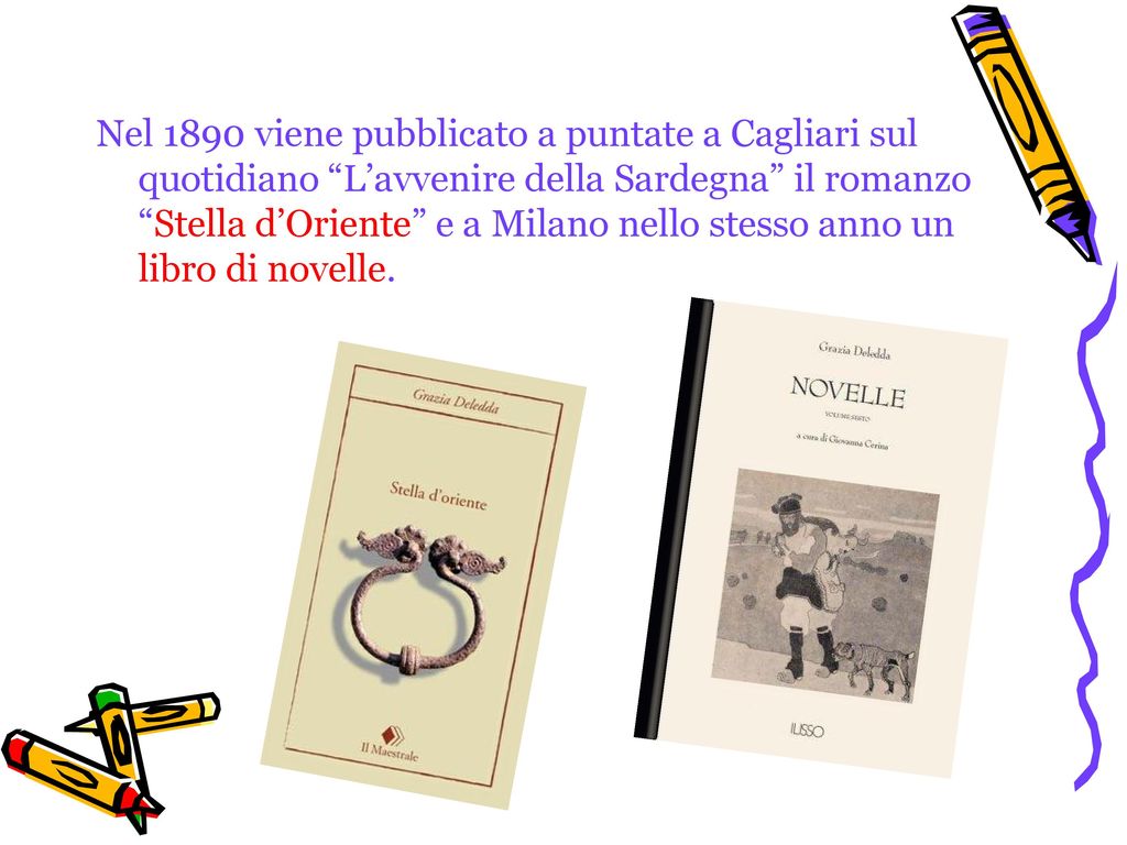 Nel 1890 viene pubblicato a puntate a Cagliari sul quotidiano L’avvenire della Sardegna il romanzo Stella d’Oriente e a Milano nello stesso anno un libro di novelle.
