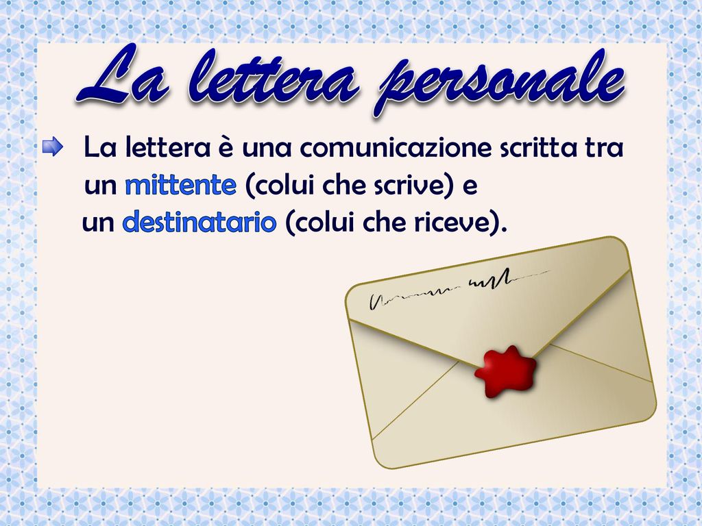 La lettera personale La lettera è una comunicazione scritta tra un mittente (colui che scrive) e.