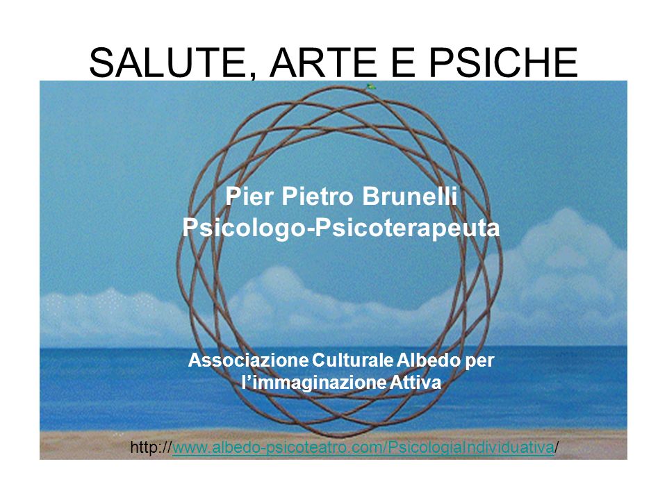 SALUTE, ARTE E PSICHE Pier Pietro Brunelli Psicologo-Psicoterapeuta