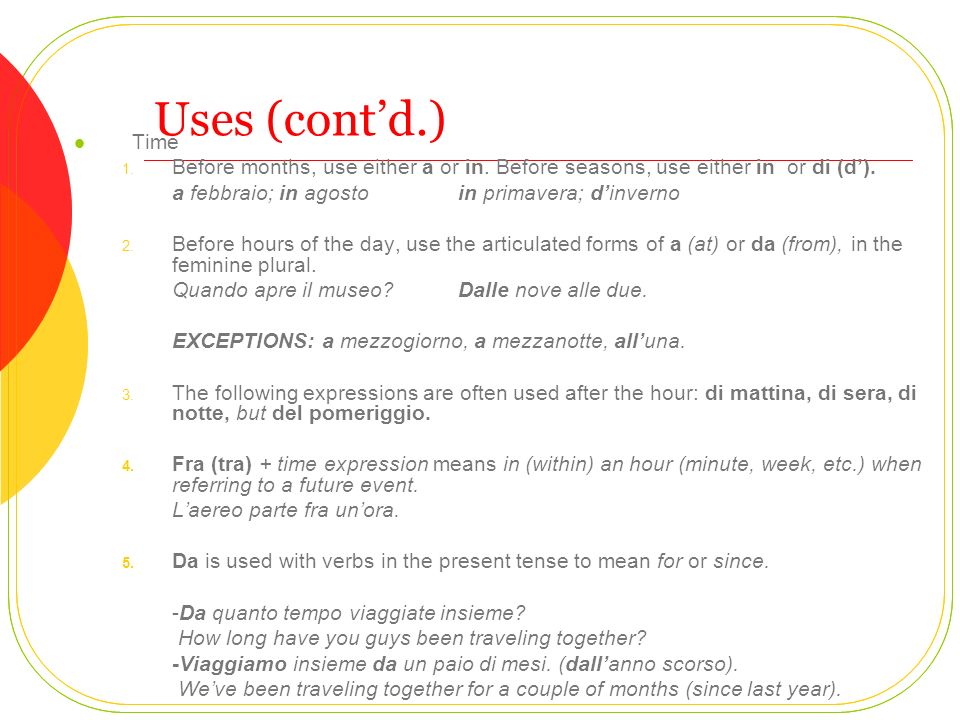 Uses (cont’d.) Time. Before months, use either a or in. Before seasons, use either in or di (d’).