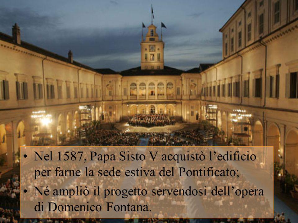 Nel 1587, Papa Sisto V acquistò l’edificio per farne la sede estiva del Pontificato;