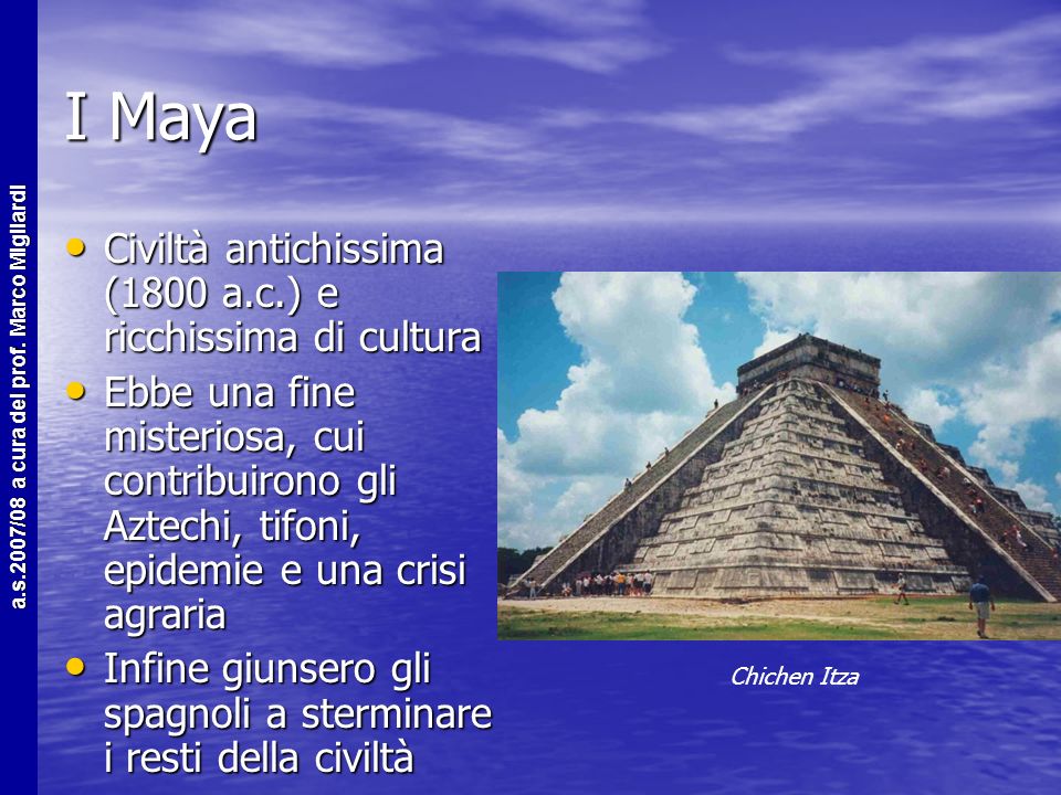 I Maya Civiltà antichissima (1800 a.c.) e ricchissima di cultura