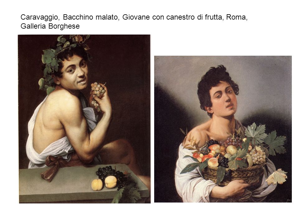 Caravaggio, Bacchino malato, Giovane con canestro di frutta, Roma, Galleria Borghese