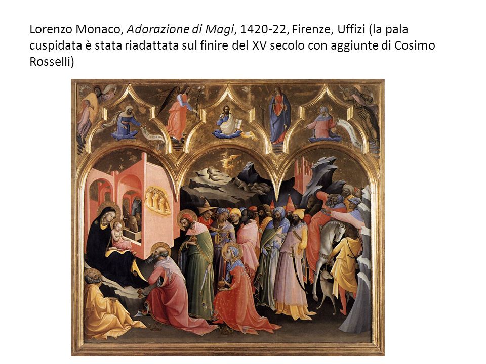 Lorenzo Monaco, Adorazione di Magi, , Firenze, Uffizi (la pala cuspidata è stata riadattata sul finire del XV secolo con aggiunte di Cosimo Rosselli)
