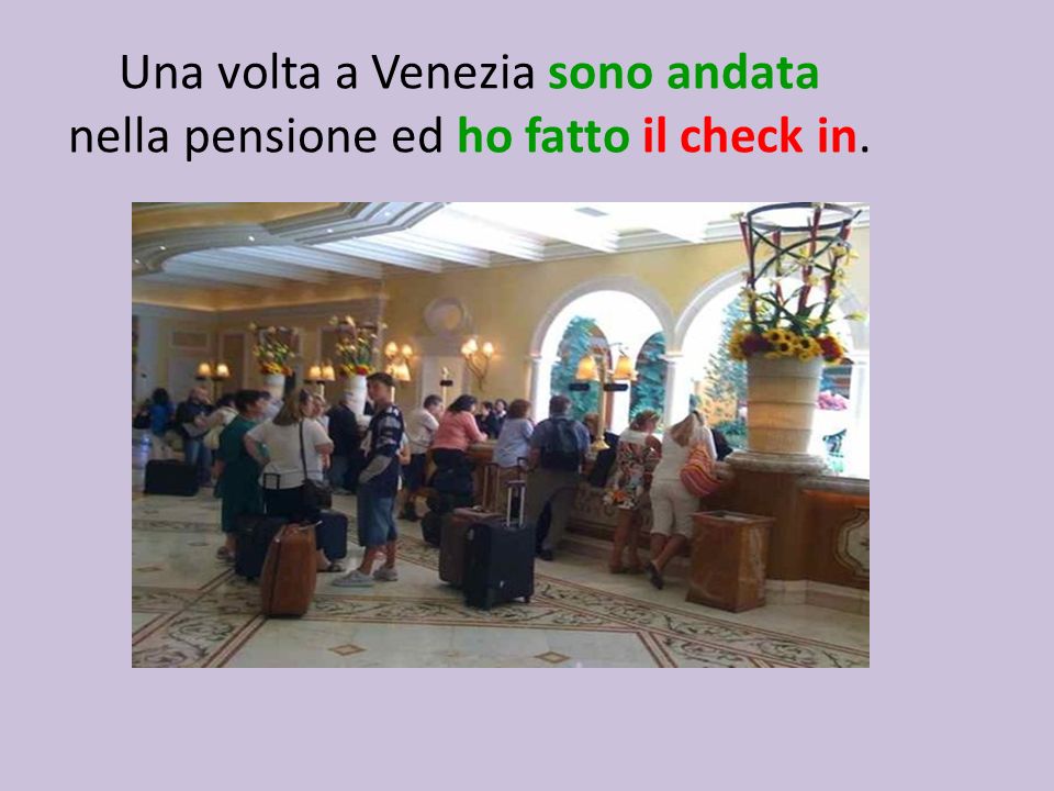 Una volta a Venezia sono andata nella pensione ed ho fatto il check in.