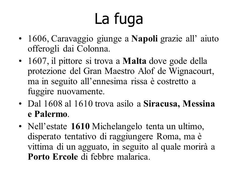 La fuga 1606, Caravaggio giunge a Napoli grazie all’ aiuto offerogli dai Colonna.