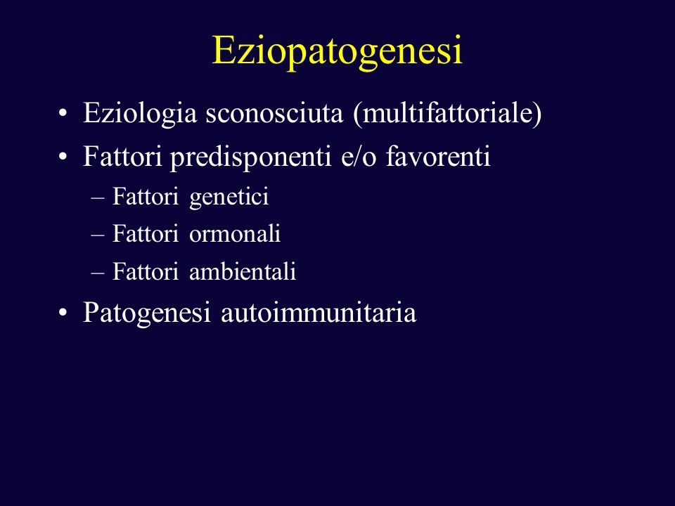 Eziopatogenesi Eziologia sconosciuta (multifattoriale)