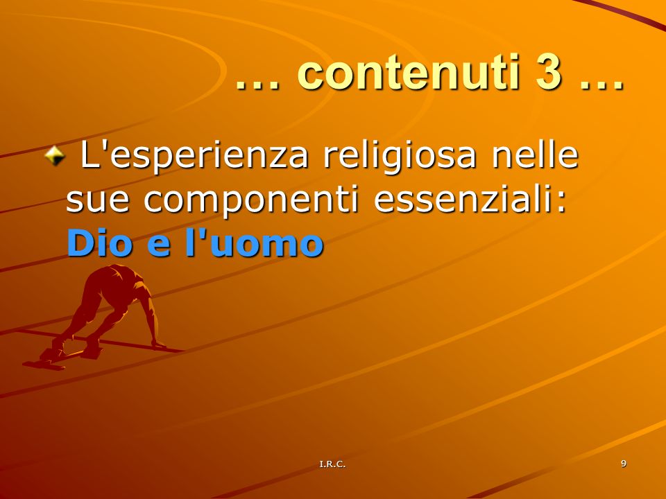 … contenuti 3 … L esperienza religiosa nelle sue componenti essenziali: Dio e l uomo I.R.C.
