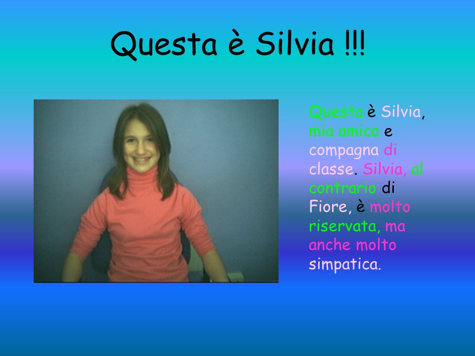 Questa è Silvia !!. Questa è Silvia, mia amica e compagna di classe.