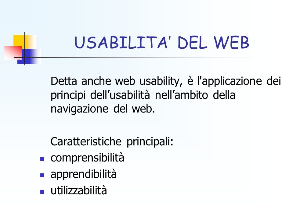 USABILITA’ DEL WEB Detta anche web usability, è l applicazione dei principi dell’usabilità nell’ambito della navigazione del web.