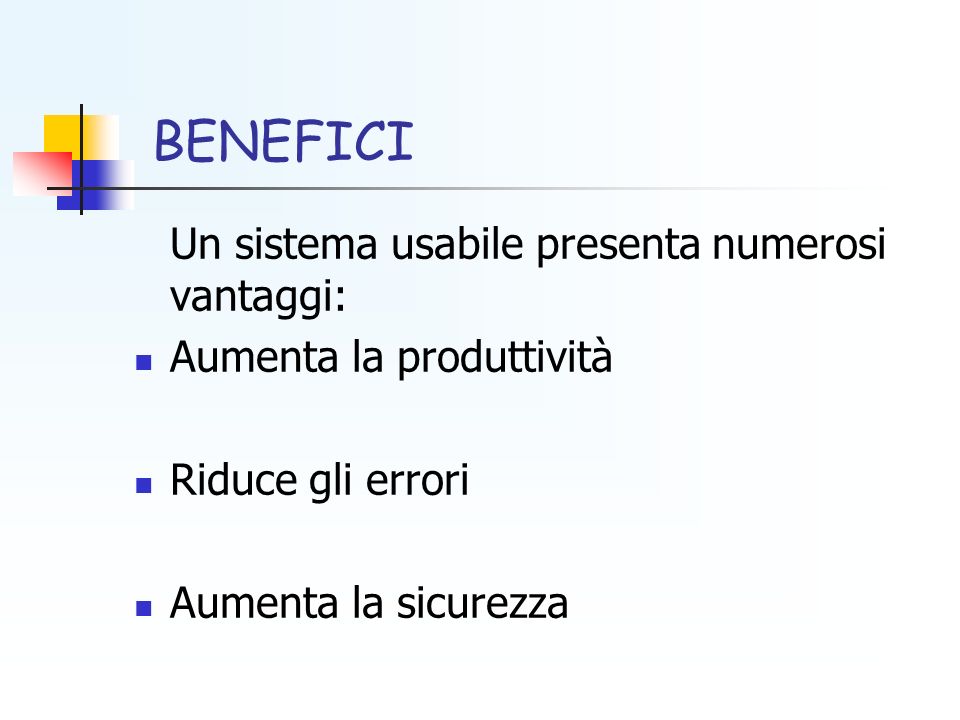 BENEFICI Un sistema usabile presenta numerosi vantaggi: