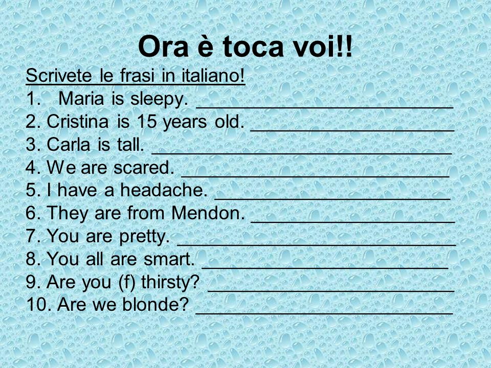 Ora è toca voi!! Scrivete le frasi in italiano!