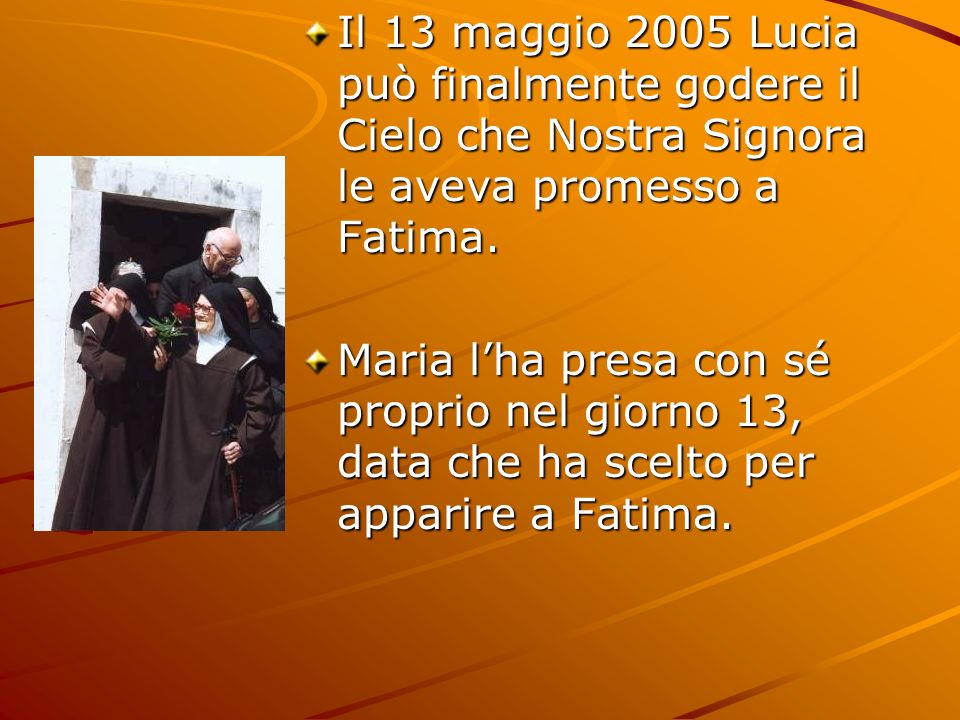 Il 13 maggio 2005 Lucia può finalmente godere il Cielo che Nostra Signora le aveva promesso a Fatima.