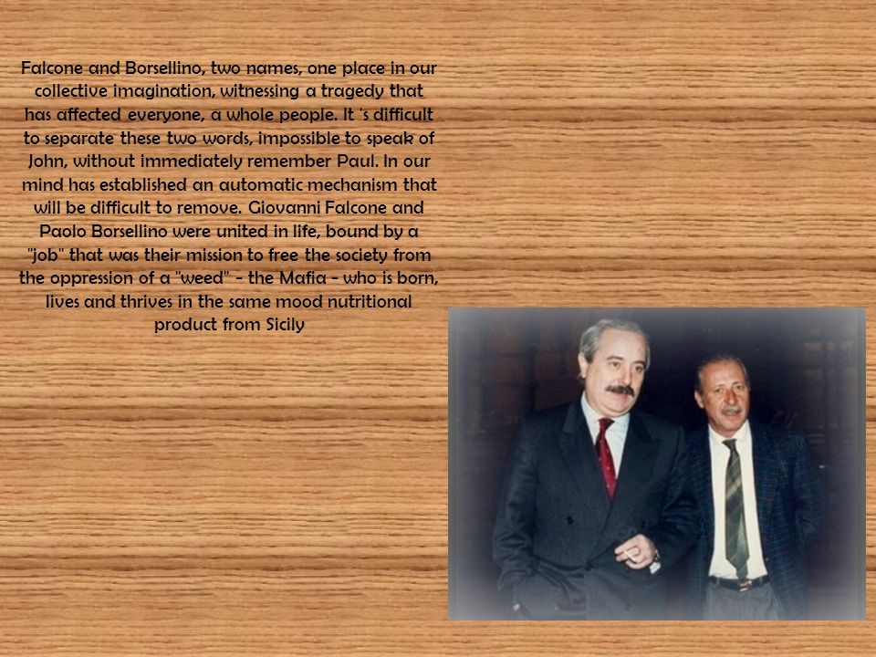 Falcone and Borsellino, two names, one place in our collective imagination, witnessing a tragedy that has affected everyone, a whole people.