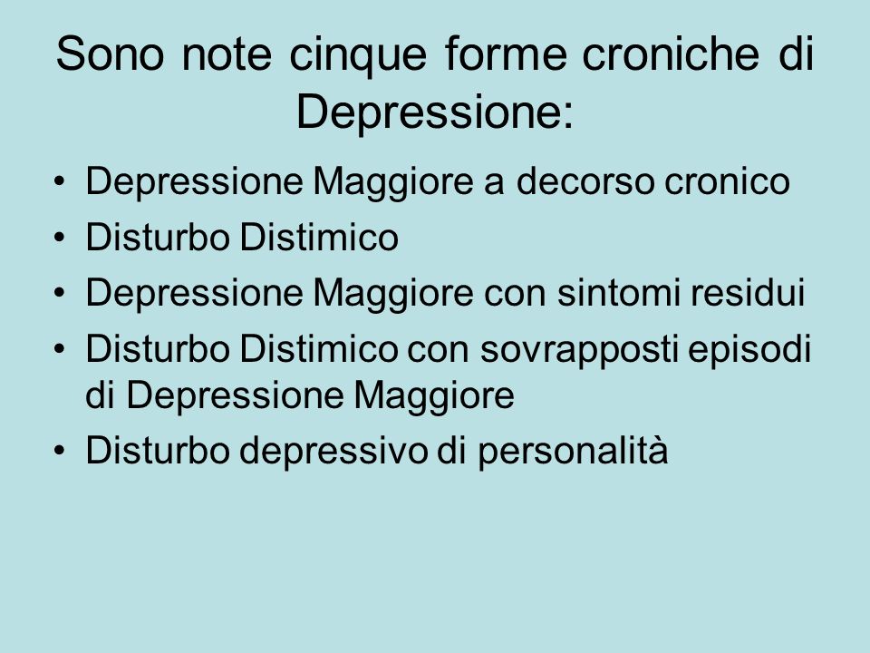 Sono note cinque forme croniche di Depressione: