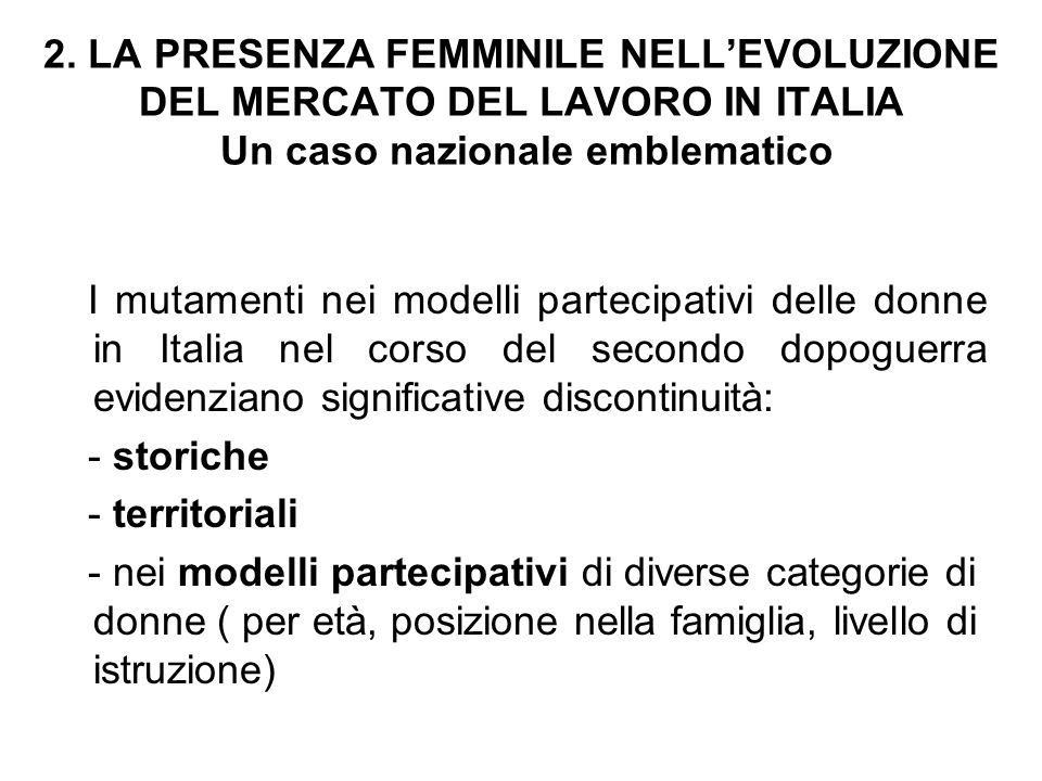 2. LA PRESENZA FEMMINILE NELL’EVOLUZIONE DEL MERCATO DEL LAVORO IN ITALIA Un caso nazionale emblematico