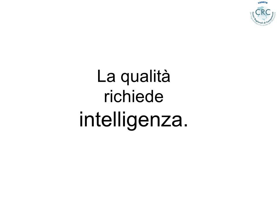 La qualità richiede intelligenza.
