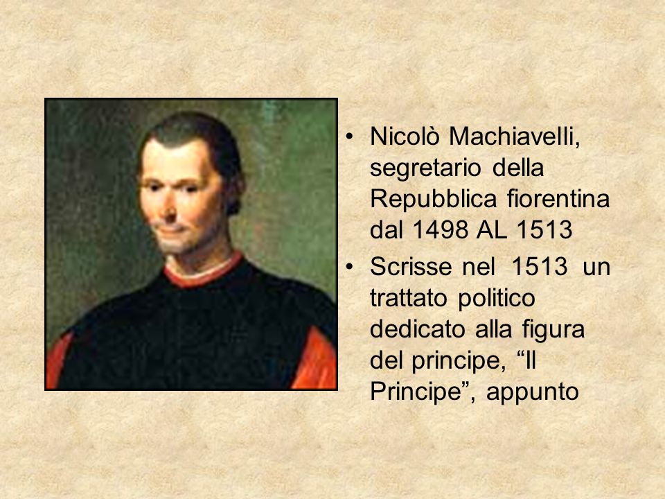 Nicolò Machiavelli, segretario della Repubblica fiorentina dal 1498 AL 1513