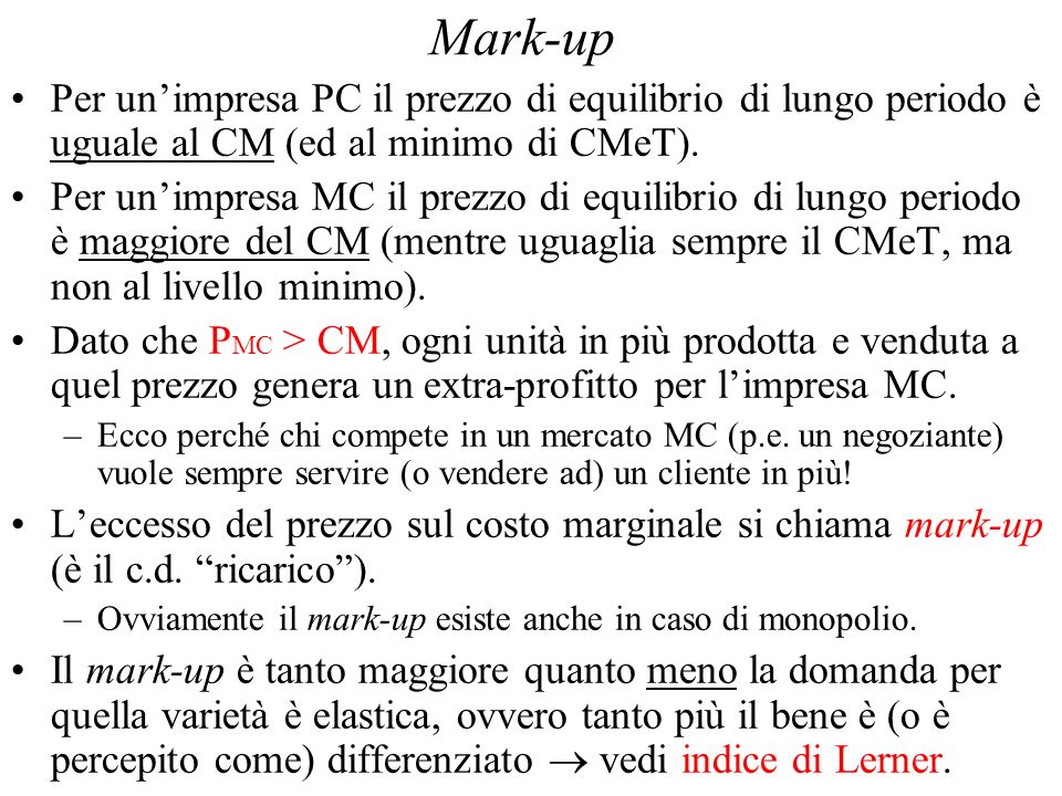 Mark-up Per un’impresa PC il prezzo di equilibrio di lungo periodo è uguale al CM (ed al minimo di CMeT).