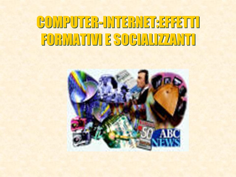 COMPUTER-INTERNET:EFFETTI FORMATIVI E SOCIALIZZANTI