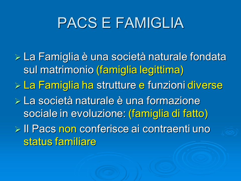 PACS E FAMIGLIA La Famiglia è una società naturale fondata sul matrimonio (famiglia legittima) La Famiglia ha strutture e funzioni diverse.