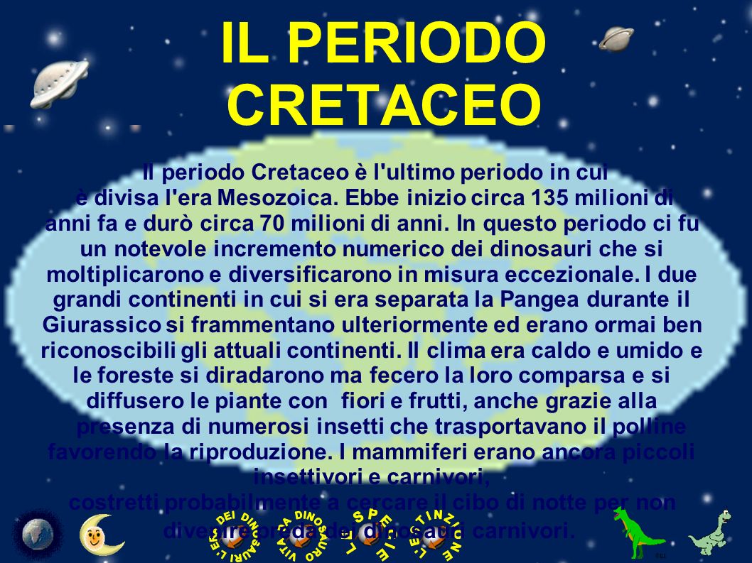 IL PERIODO CRETACEO Il periodo Cretaceo è l ultimo periodo in cui