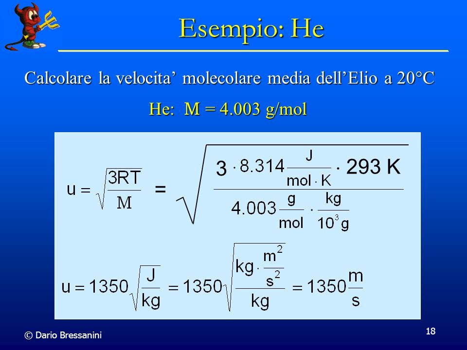 Esempio: He Calcolare la velocita’ molecolare media dell’Elio a 20C. He: M = g/mol. = 3.