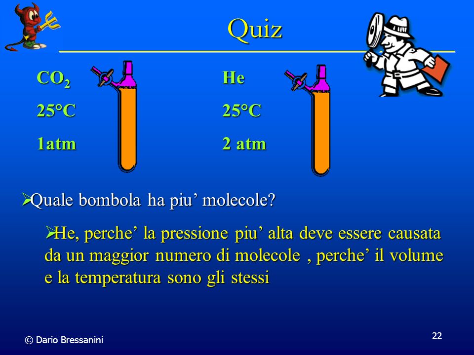 Quiz CO2 25°C 1atm He 25°C 2 atm Quale bombola ha piu’ molecole