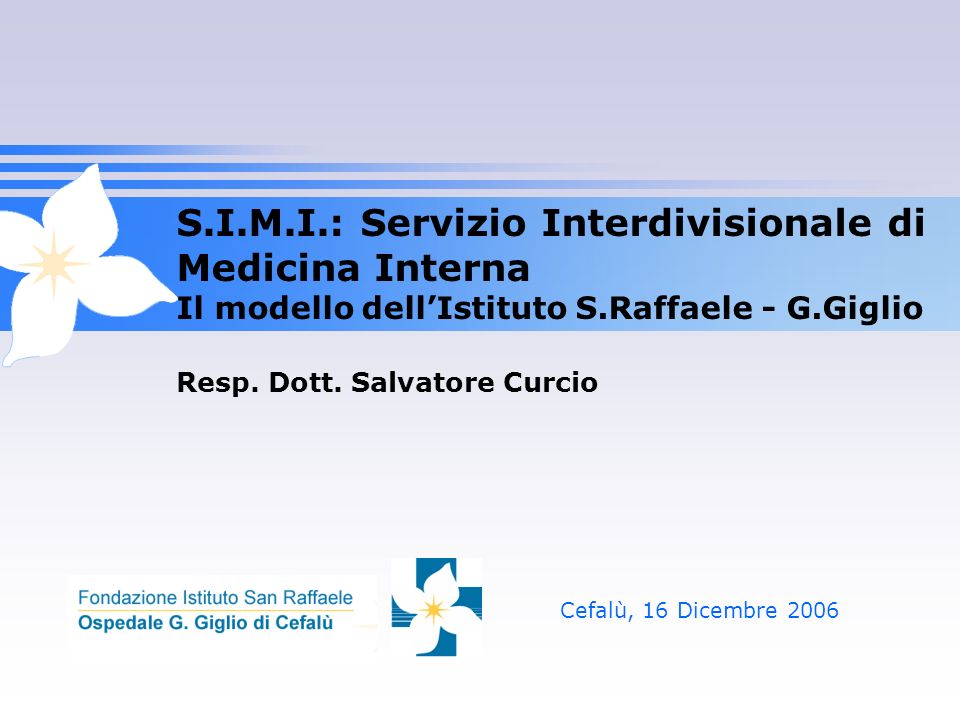 S.I.M.I.: Servizio Interdivisionale di Medicina Interna Il modello dell’Istituto S.Raffaele - G.Giglio Resp. Dott. Salvatore Curcio