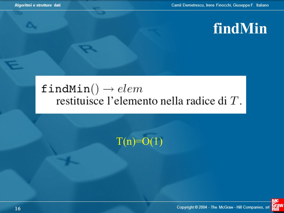 findMin T(n)=O(1) Copyright © The McGraw - Hill Companies, srl