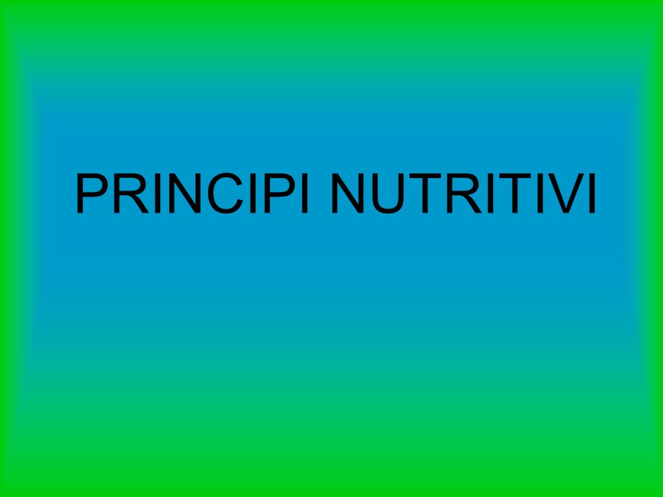 PRINCIPI NUTRITIVI