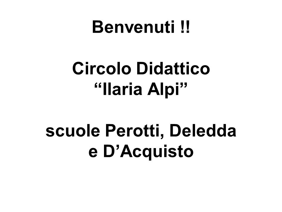 Benvenuti !! Circolo Didattico Ilaria Alpi scuole Perotti, Deledda e D’Acquisto