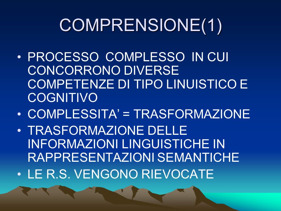 COMPRENSIONE(1) PROCESSO COMPLESSO IN CUI CONCORRONO DIVERSE COMPETENZE DI TIPO LINUISTICO E COGNITIVO.