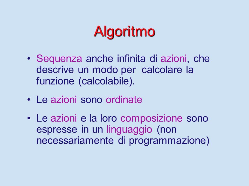Algoritmo Sequenza anche infinita di azioni, che descrive un modo per calcolare la funzione (calcolabile).