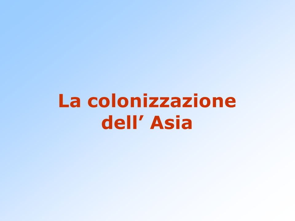 La colonizzazione dell’ Asia