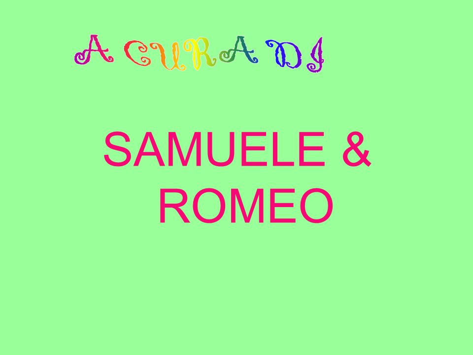 A CURA DI SAMUELE & ROMEO