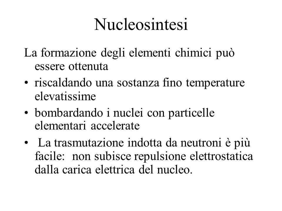 Nucleosintesi La formazione degli elementi chimici può essere ottenuta