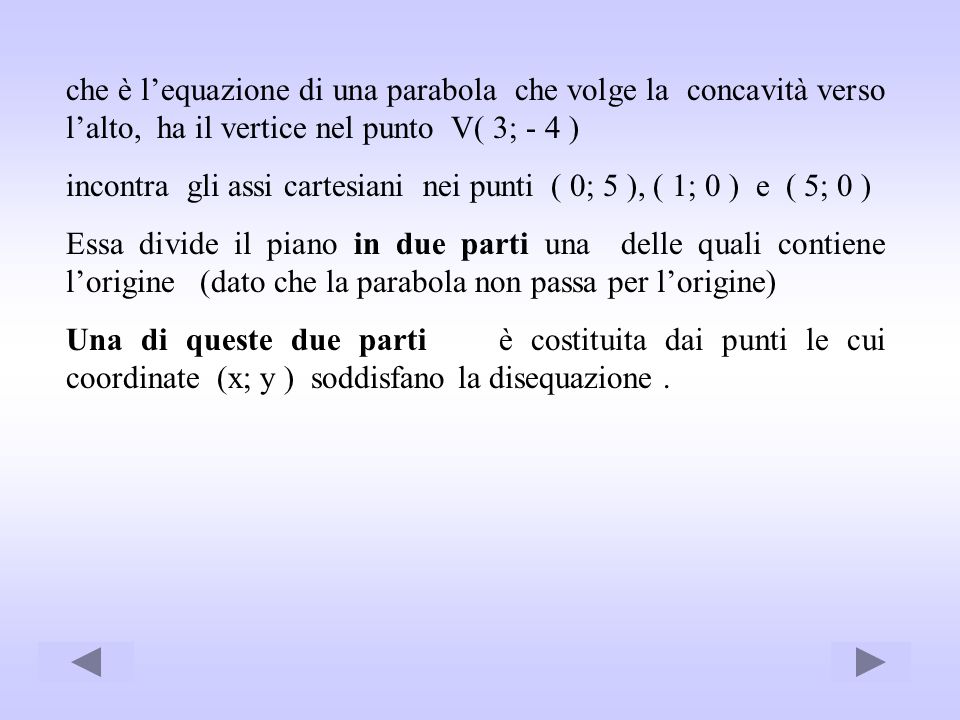 che è l’equazione di una parabola che volge la concavità verso l’alto, ha il vertice nel punto V( 3; - 4 )