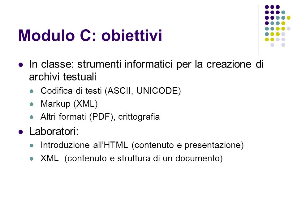 Modulo C: obiettivi In classe: strumenti informatici per la creazione di archivi testuali. Codifica di testi (ASCII, UNICODE)