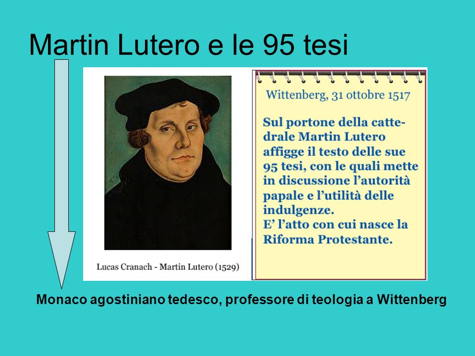 Martin Lutero e le 95 tesi Monaco agostiniano tedesco, professore di teologia a Wittenberg