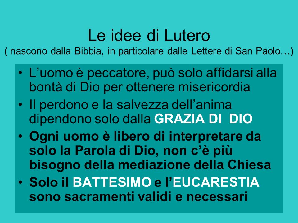 Le idee di Lutero ( nascono dalla Bibbia, in particolare dalle Lettere di San Paolo…)