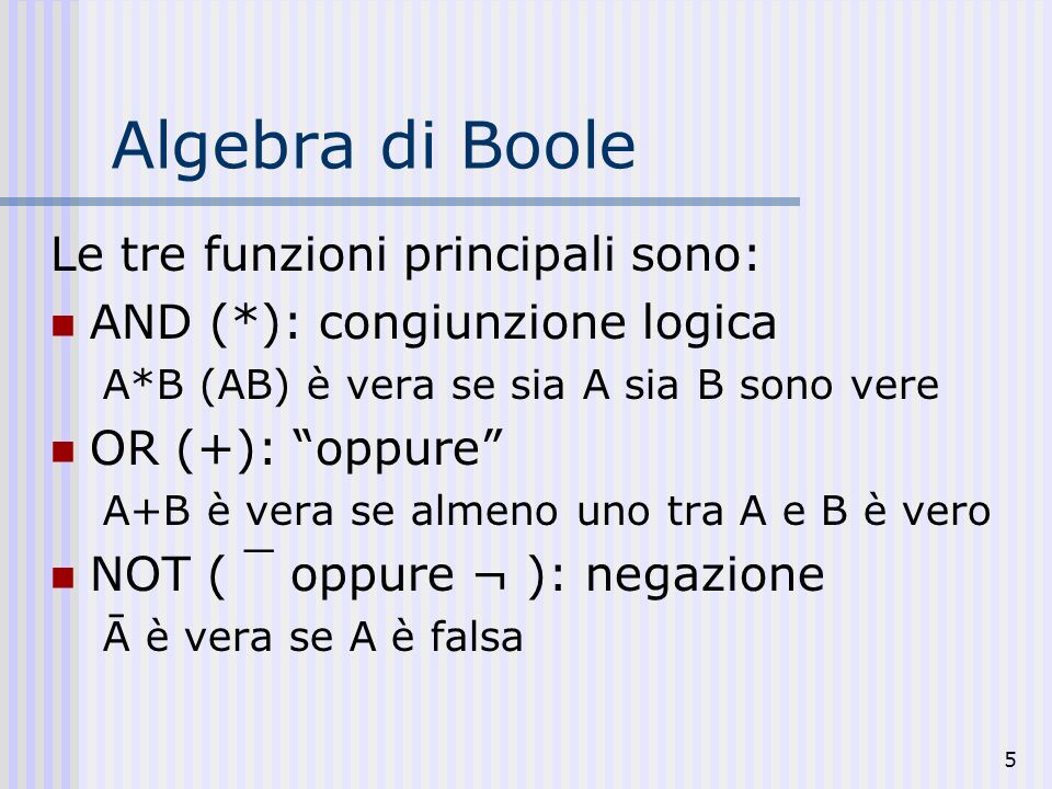 Algebra di Boole Le tre funzioni principali sono: