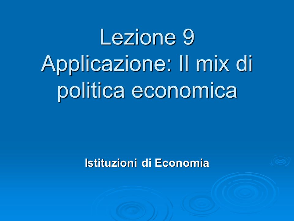 Lezione 9 Applicazione: Il mix di politica economica