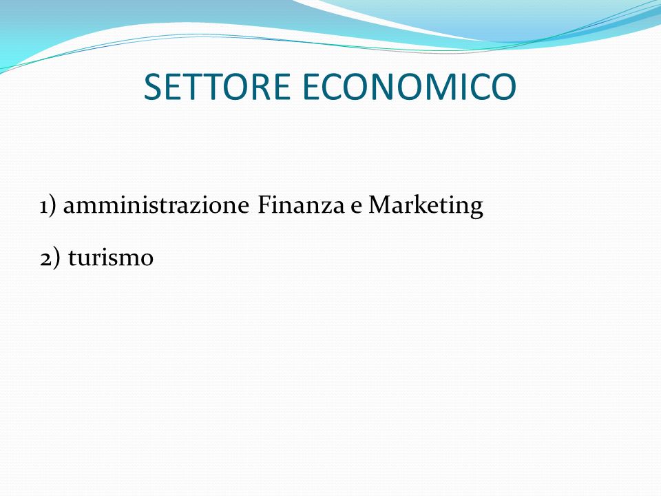 SETTORE ECONOMICO 1) amministrazione Finanza e Marketing 2) turismo