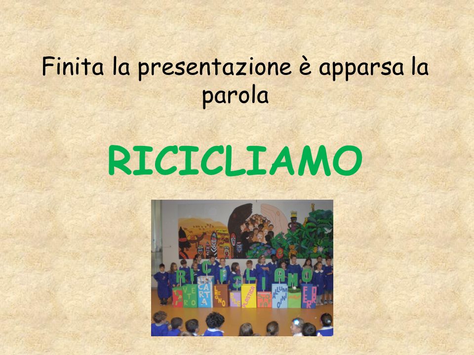 Finita la presentazione è apparsa la parola RICICLIAMO
