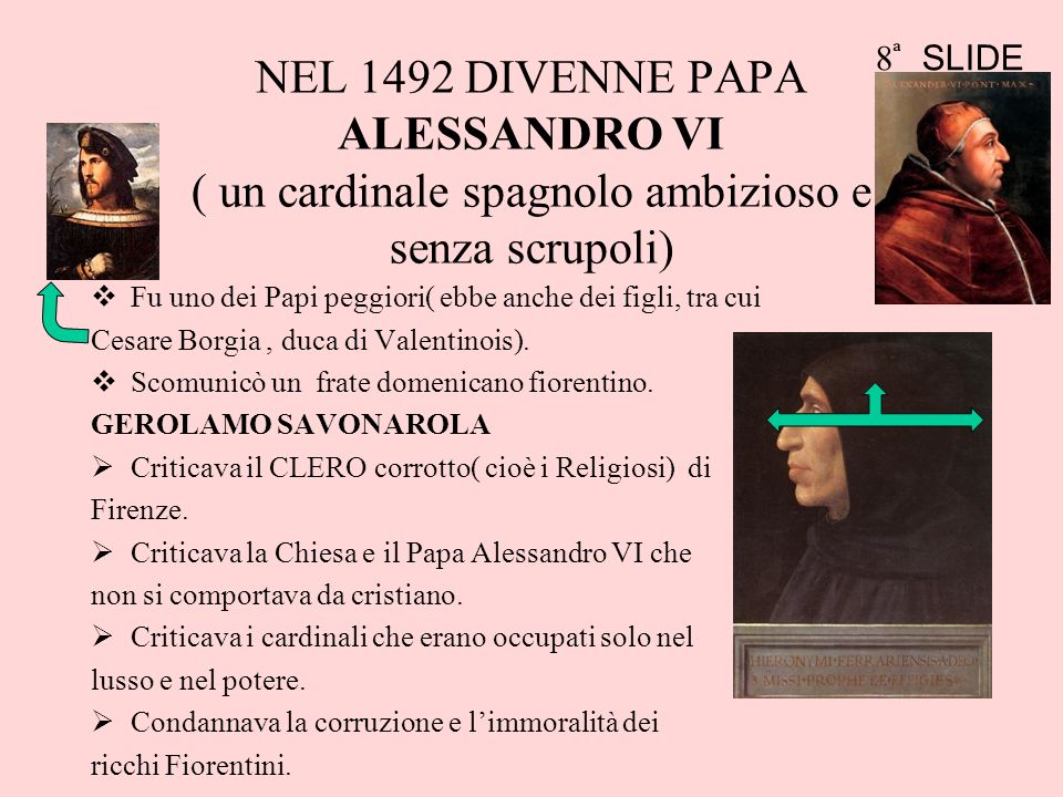 8 ͣ SLIDE NEL 1492 DIVENNE PAPA ALESSANDRO VI ( un cardinale spagnolo ambizioso e senza scrupoli)