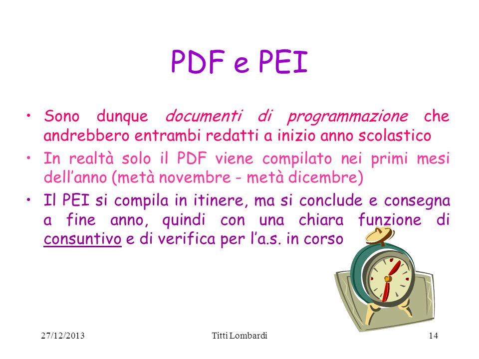 PDF e PEI Sono dunque documenti di programmazione che andrebbero entrambi redatti a inizio anno scolastico.