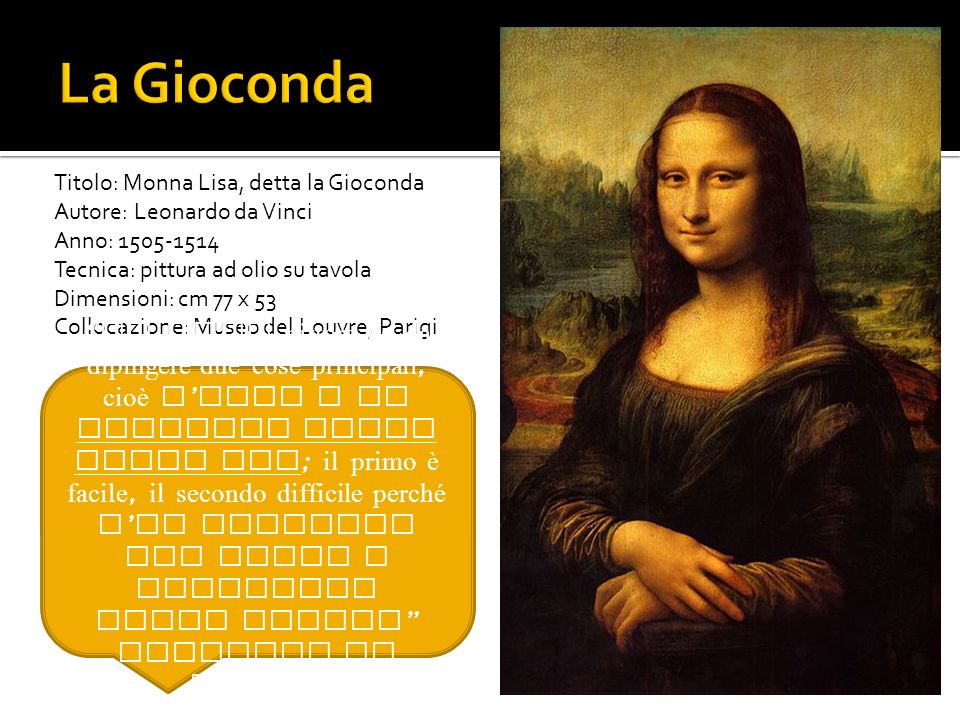 La Gioconda Titolo: Monna Lisa, detta la Gioconda. Autore: Leonardo da Vinci. Anno: Tecnica: pittura ad olio su tavola.