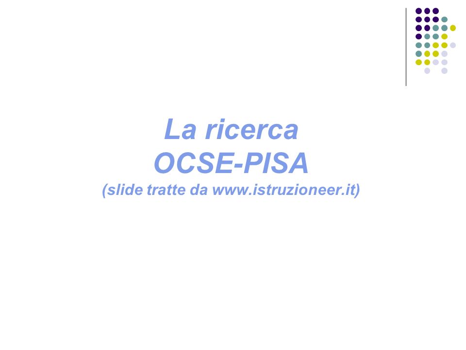 La ricerca OCSE-PISA (slide tratte da