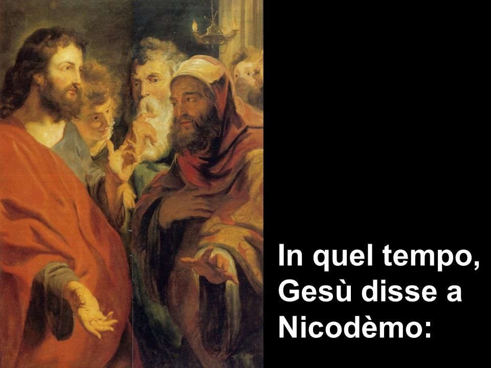 In quel tempo, Gesù disse a Nicodèmo: